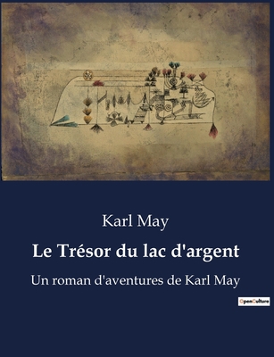 Le Trésor du lac d'argent: Un roman d'aventures... [French] B0BV5TDCXQ Book Cover