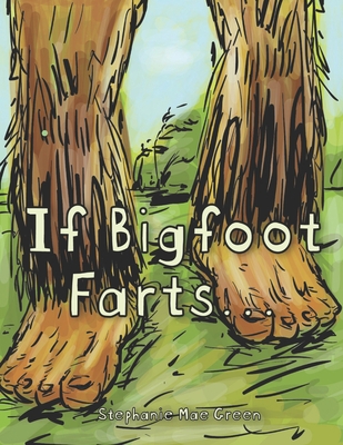 If Bigfoot Farts...            Book Cover