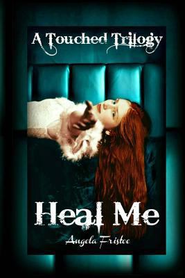 Heal Me (A Touched Trilogy, #2) 098352209X Book Cover