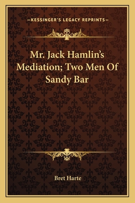 Mr. Jack Hamlin's Mediation; Two Men Of Sandy Bar 1163800627 Book Cover