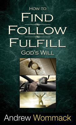 How to Find, Follow, Fulfill God's Will 1680313282 Book Cover