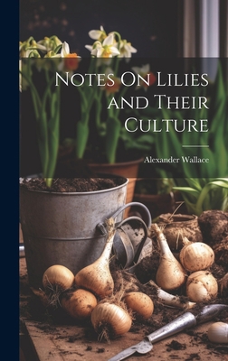 Notes On Lilies and Their Culture 1020346620 Book Cover
