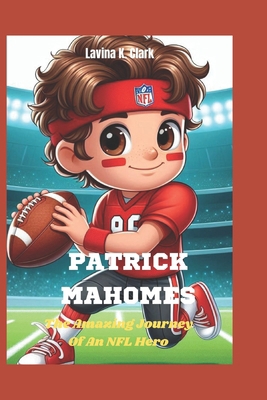 Patrick Mahomes: The Amazing Journey Of An NFL ... B0DZXJ57S6 Book Cover