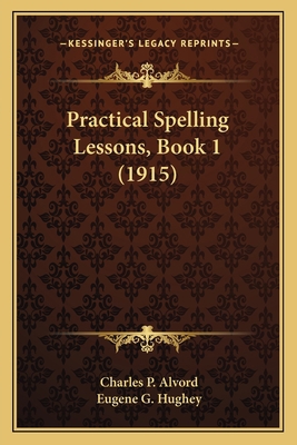 Practical Spelling Lessons, Book 1 (1915) 1164853872 Book Cover