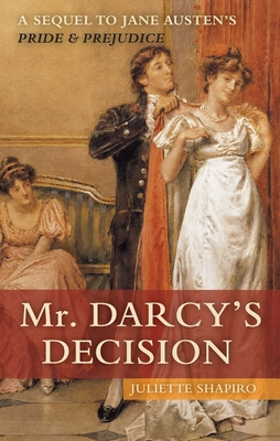 Mr. Darcy's Decision: A Sequel to Jane Austen's... 1569756821 Book Cover