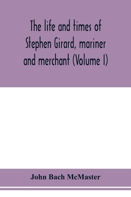 The life and times of Stephen Girard, mariner a... 9353978181 Book Cover