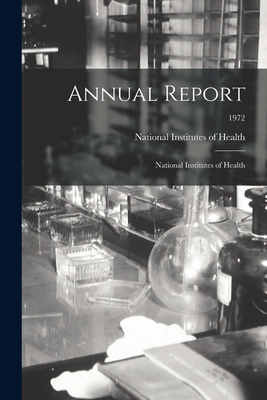 Annual Report: National Institutes of Health; 1972 1014846587 Book Cover