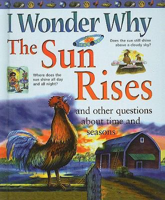 I Wonder Why the Sun Rises and Other Questions ... 0756990548 Book Cover