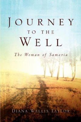 Journey to the Well: The Woman of Samaria 1591606462 Book Cover