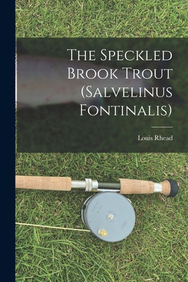The Speckled Brook Trout (salvelinus Fontinalis) 101617859X Book Cover