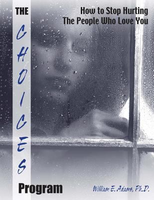The Choices Program: How to Stop Hurting The Pe... 0692722327 Book Cover