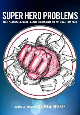 Super Hero Problems: their problems are worse, ... 1540547698 Book Cover