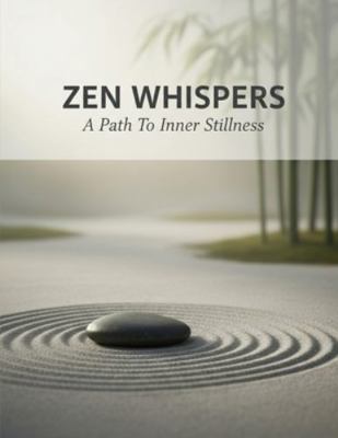 Zen Whispers: A Path To Inner Stillness B0G1SWFSGD Book Cover
