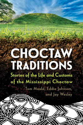 Choctaw Traditions: Stories of the Life and Cus... 1496857194 Book Cover