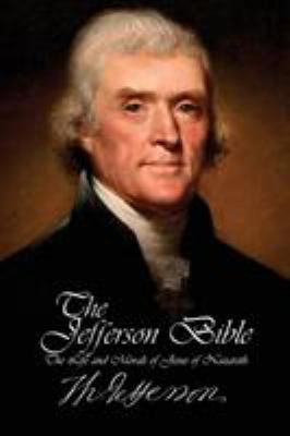The Jefferson Bible - The Life and Morals of Je... 1940177316 Book Cover