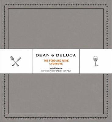 Dean & DeLuca: The Food and Wine book by Jeff Morgan