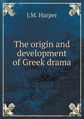 The origin and development of Greek drama 5518615892 Book Cover