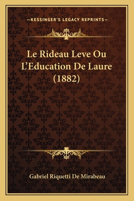 Le Rideau Leve Ou L'Education De Laure (1882) [French] 1166734439 Book Cover