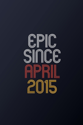 Epic Since April 2015: Blank Lined Journal, Hap... 1674496710 Book Cover