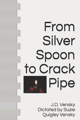 From Silver Spoon to Crack Pipe B08QS68T8P Book Cover