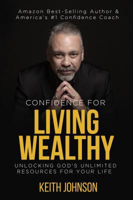 Confidence For Living Wealthy: Unlocking God's ... 0985516720 Book Cover