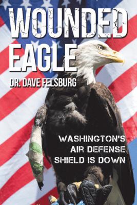 Wounded Eagle: Washington's Air Defense Shield ... 1512767433 Book Cover