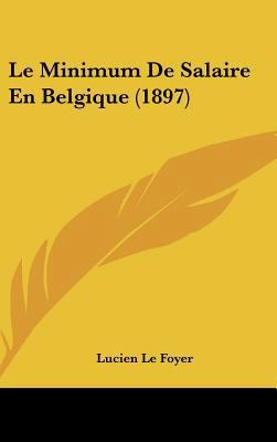 Le Minimum De Salaire En Belgique (1897) [French] 1162391162 Book Cover