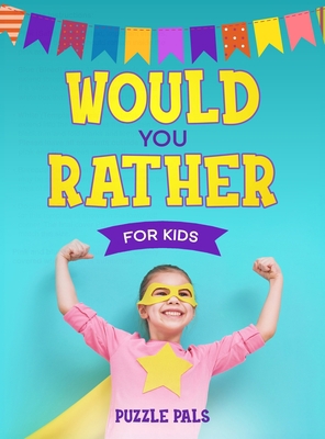 Would You Rather For Kids: 200 Silly Scenarios,... 1990100104 Book Cover