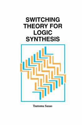 Switching Theory for Logic Synthesis 0792384563 Book Cover