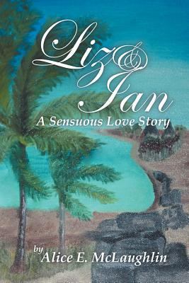 Liz & Ian, a Sensuous Love Story 1465374272 Book Cover