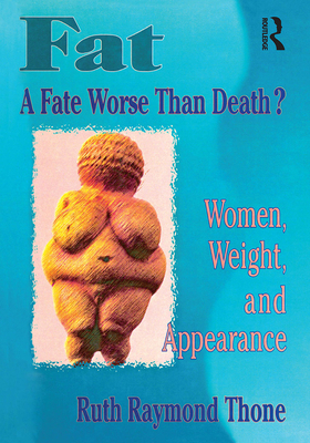 Fat - A Fate Worse Than Death?: Women, Weight, ... 1560239085 Book Cover