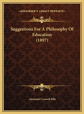 Suggestions For A Philosophy Of Education (1897) 1169640753 Book Cover