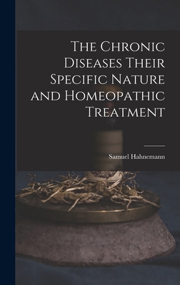 The Chronic Diseases Their Specific Nature and ... 1015471390 Book Cover