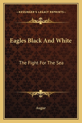 Eagles Black And White: The Fight For The Sea 116382576X Book Cover