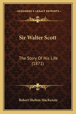 Sir Walter Scott: The Story Of His Life (1871) 1165944375 Book Cover