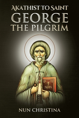 Akathist to Saint George the Pilgrim B0BCD518ZY Book Cover