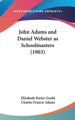 John Adams and Daniel Webster as Schoolmasters ... 0548945748 Book Cover