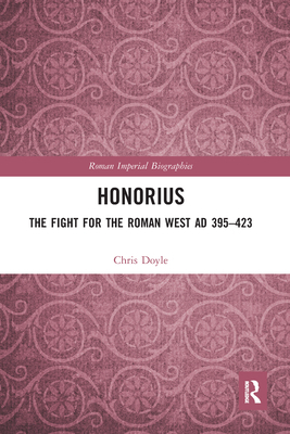 Honorius: The Fight for the Roman West AD 395-423 0367588064 Book Cover