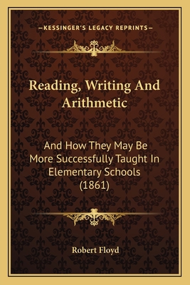 Reading, Writing And Arithmetic: And How They M... 1165651378 Book Cover
