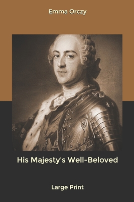 His Majesty's Well-Beloved: Large Print B084DFZJHQ Book Cover