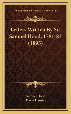 Letters Written by Sir Samuel Hood, 1781-83 (1895) 1164274198 Book Cover