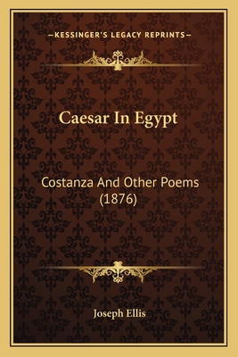 Caesar In Egypt: Costanza And Other Poems (1876) 1164594478 Book Cover