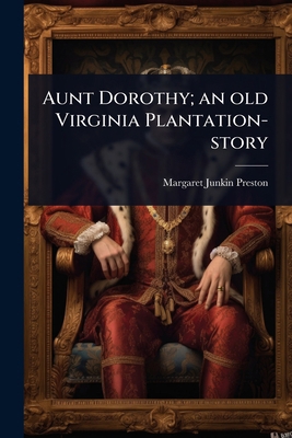 Aunt Dorothy; an old Virginia Plantation-story 1024102807 Book Cover