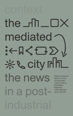 The Mediated City: The News in a Post-Industria... 1783608188 Book Cover