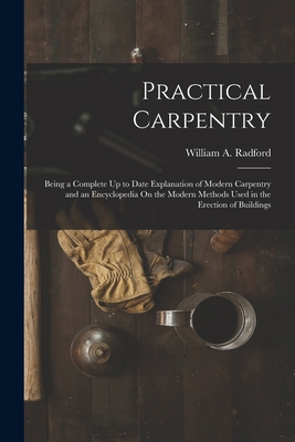 Practical Carpentry: Being a Complete Up to Dat... 1016069383 Book Cover