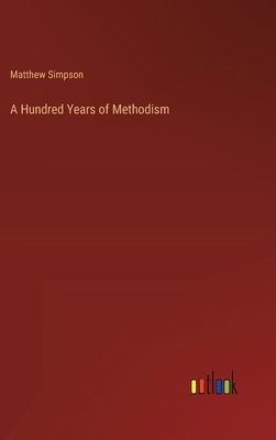 A Hundred Years of Methodism 3368725505 Book Cover