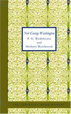 Not George Washington 1426422601 Book Cover