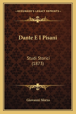 Dante E I Pisani: Studi Storici (1873) [Italian] 1165421453 Book Cover