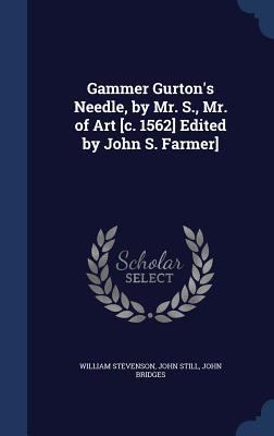 Gammer Gurton's Needle, by Mr. S., Mr. of Art [... 1340010453 Book Cover