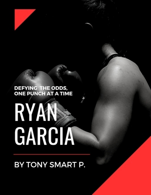 Ryan Garcia: Defying The Odds, One Punch At A T...            Book Cover